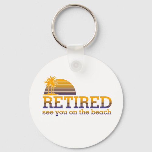 Retired See You On The Beach Keychain