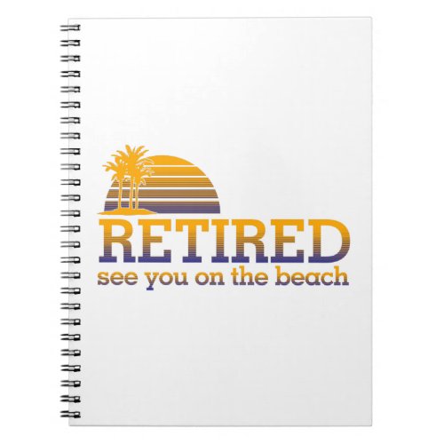 Retired See You On The Beach Notebook