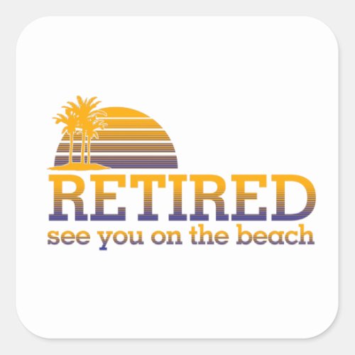 Retired See You On The Beach Square Sticker