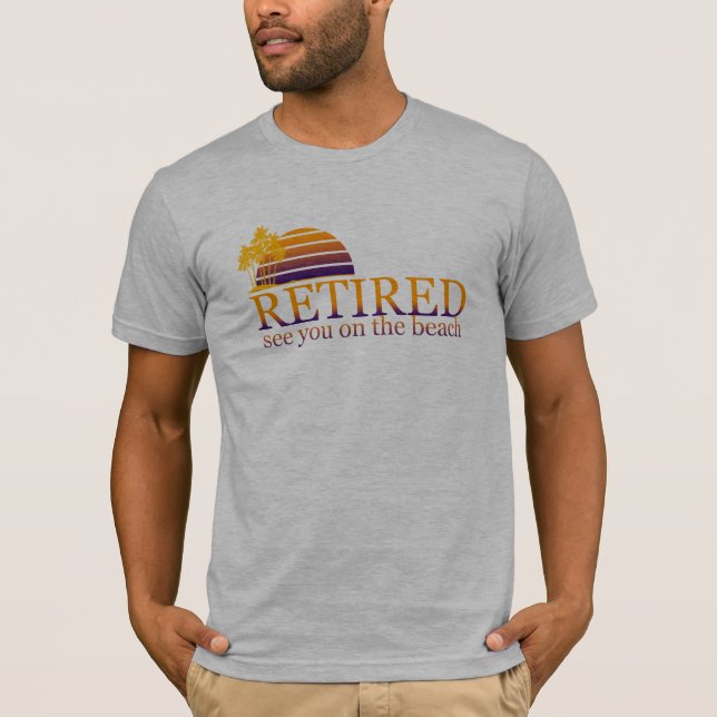 retired see you on the beach T-Shirt (Front)