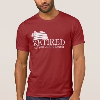 retired see you on the beach tshirt