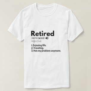Retired Shirt, Retirement Gift, Retiree  T-Shirt
