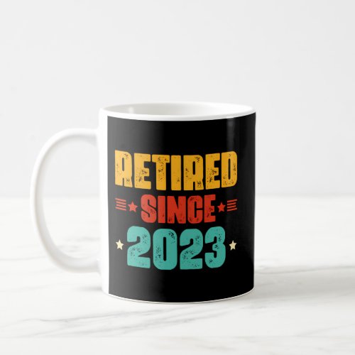 Retired Since 2023 For _ Retirement 2023 Coffee Mug