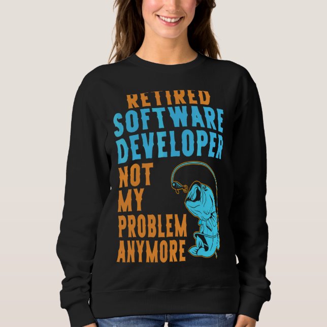 Retired Software Developer Fishing  Retirement Sweatshirt (Front)