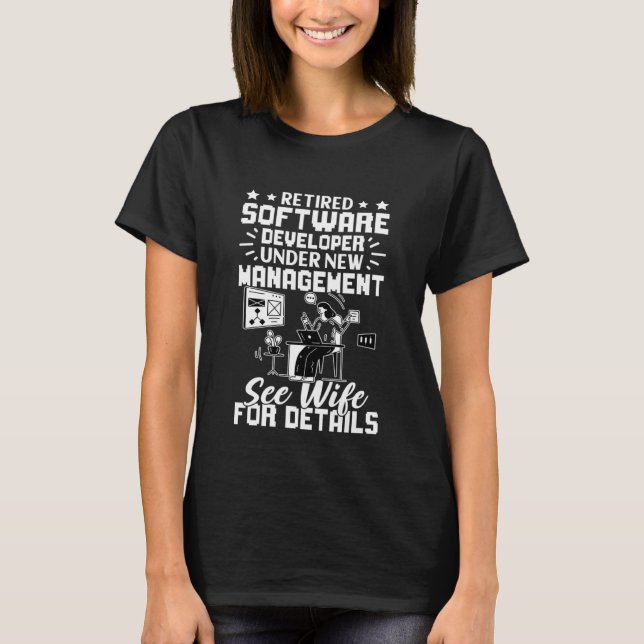 Retired Software Developer New Management See Wife T-Shirt (Front)