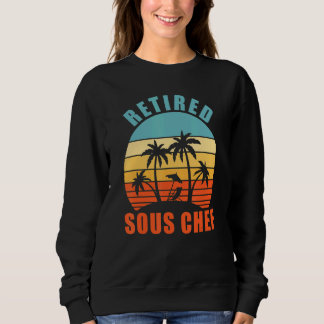 Retired Sous Chef Funny Cooking Happy Retirement Sweatshirt