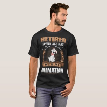 Retired Spend Whole Day With Dalmatian Dog Tshirt