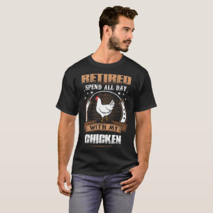 Retired Spend Whole Day With My Chicken Tshirt