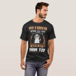 Retired Spend Whole Day With Shih Tzu Dog Tshirt Retired Spend Whole Day With Shih Tzu Dog Tshirt