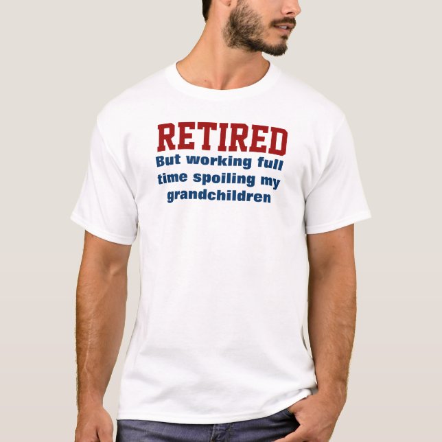 RETIRED Spoiling grandchildren T-Shirt (Front)