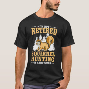 Retired Squirrel Hunting Grandfather Retiree Retir T-Shirt