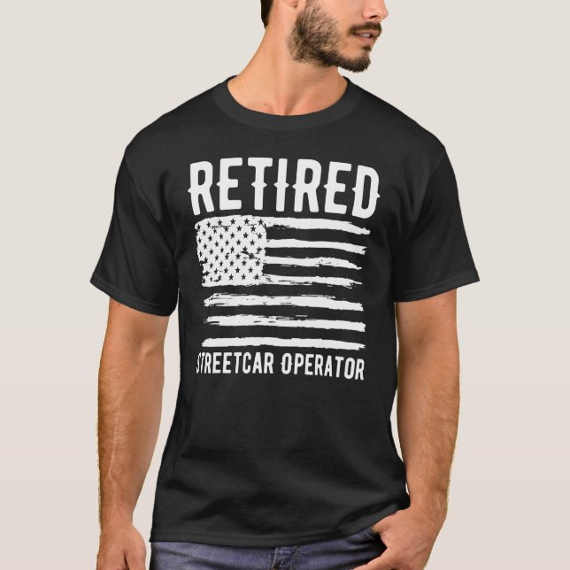 Retired Streetcar Operator Profession American Fla T-Shirt (Front)