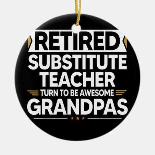 Retired Substitute teacher Turn To Be Awesome Ceramic Ornament
