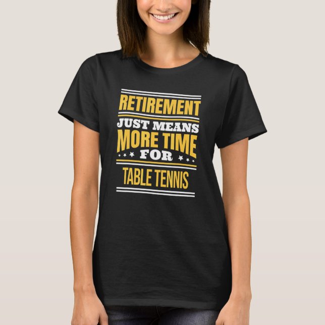 Retired Table Tennis Saying Retirement T-Shirt (Front)