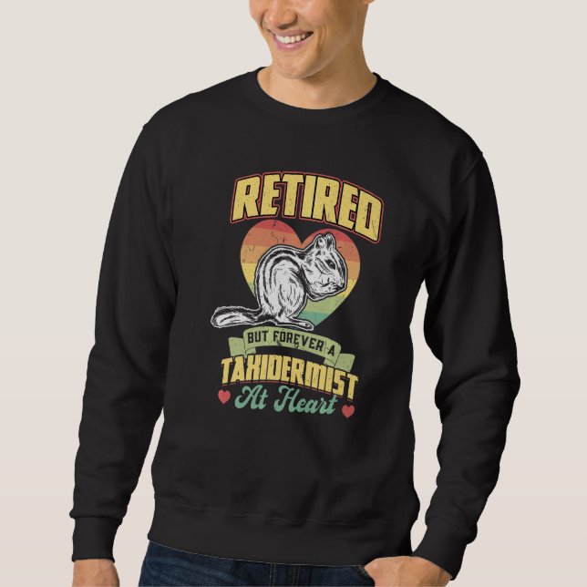 Retired Taxidermist Taxidermy Sweatshirt (Front)