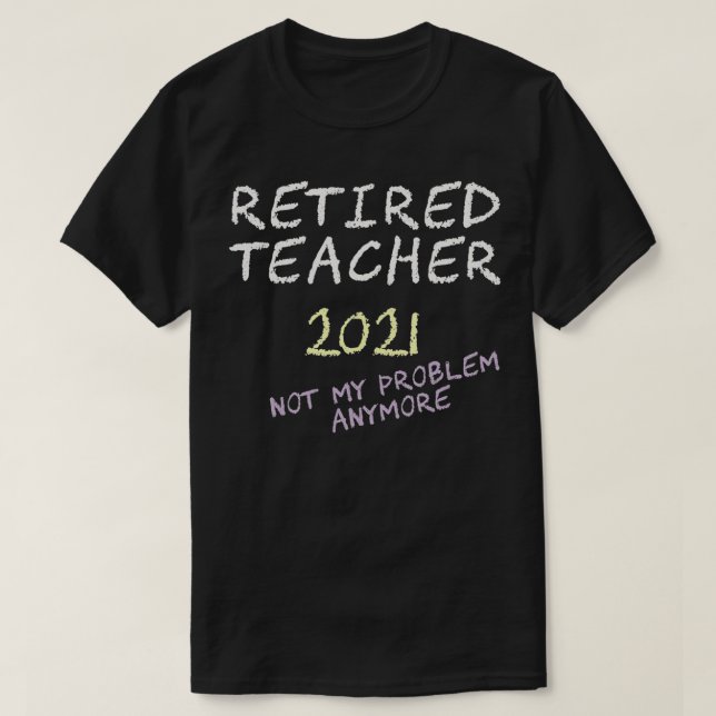 Retired Teacher 2021  Leaving teaching retirement  T-Shirt (Design Front)