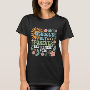 Retired Teacher 2026 Schools Out Forever Teacher R T-Shirt
