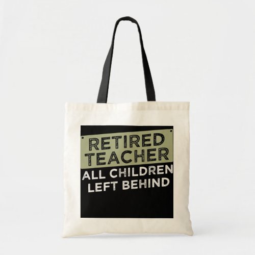 Retired Teacher All Children Left Behind  Tote Bag