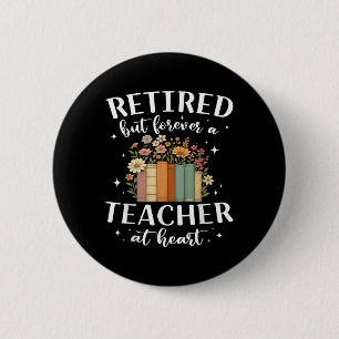 Retired Teacher At Heart Floral Forever Retirement Button