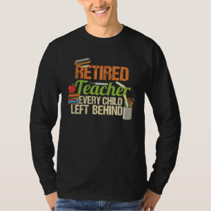 Retired Teacher Child Left Behind Head of School T-Shirt