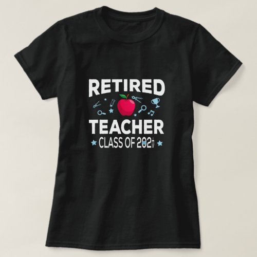 Retired Teacher Class Of 2021 Education Retirement T_Shirt