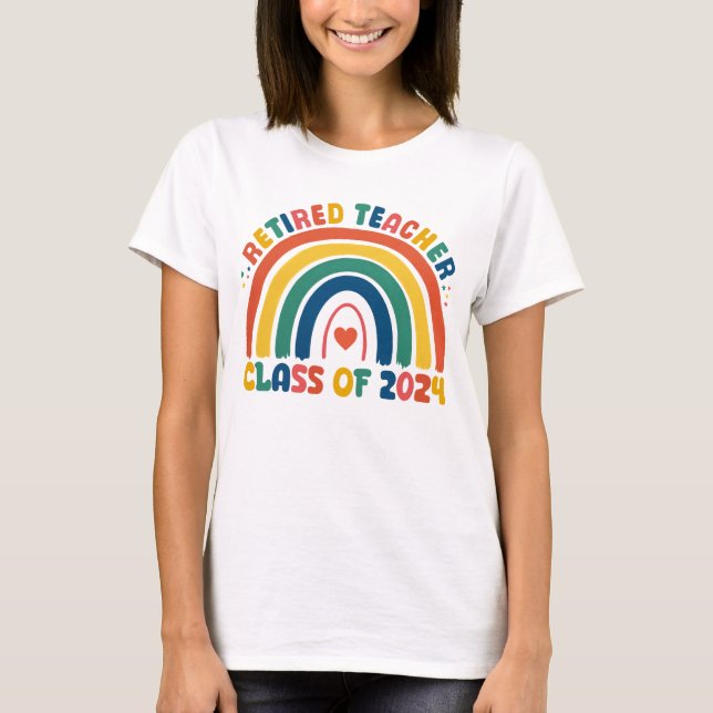 Retired Teacher Class Of 2024 Rainbow Retirement  T-Shirt (Front)
