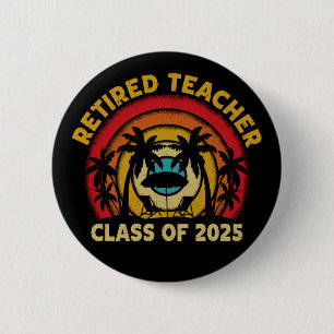Retired Teacher Class Of 2025 Teachers Retirement Button