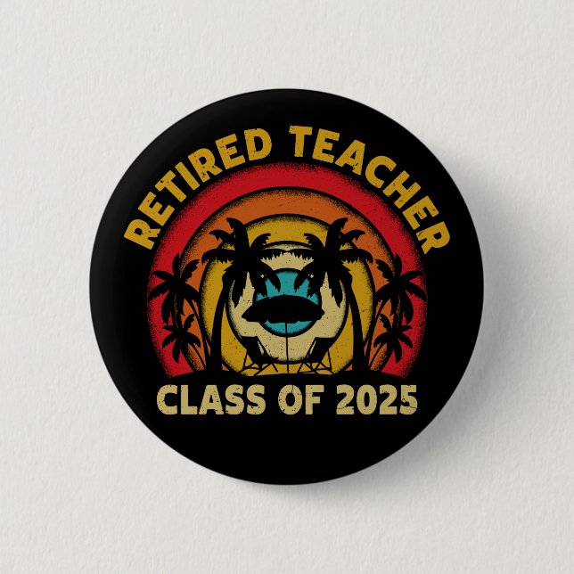 Retired Teacher Class Of 2025 Teachers Retirement Button (Front)
