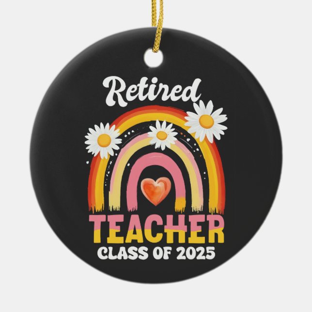 Retired Teacher Class Of 2025 Teachers Retirement Ceramic Ornament (Front)