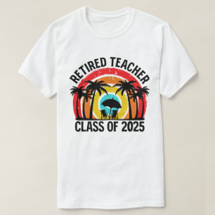 Retired Teacher Class Of 2025 Teachers Retirement T-Shirt