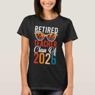 Retired Teacher Class Of 2026 Retirement Last Day  T-Shirt