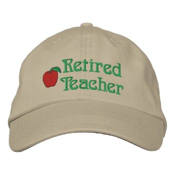 Retired Teacher Embroidered Hat by retirementgifts at Zazzle