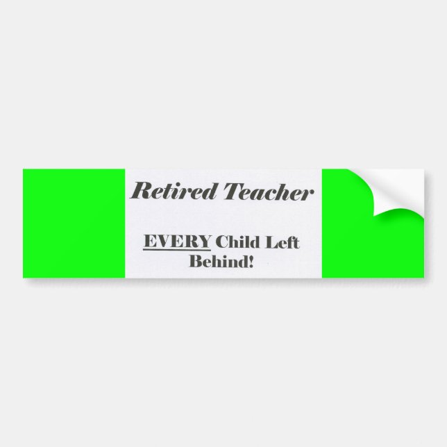 Retired Teacher, Every Child Left Behind Bumper St Sticker (Front)