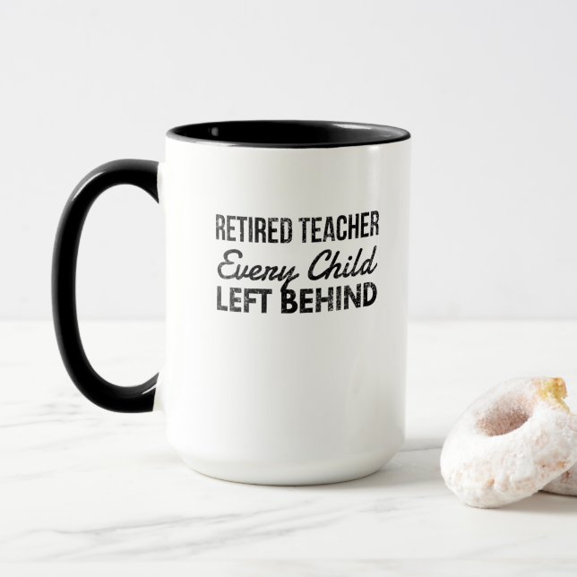 Retired Teacher Every Child Left Behind distressed Mug (With Donut)