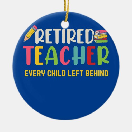 Retired Teacher Every Child Left Behind Grandma Ceramic Ornament