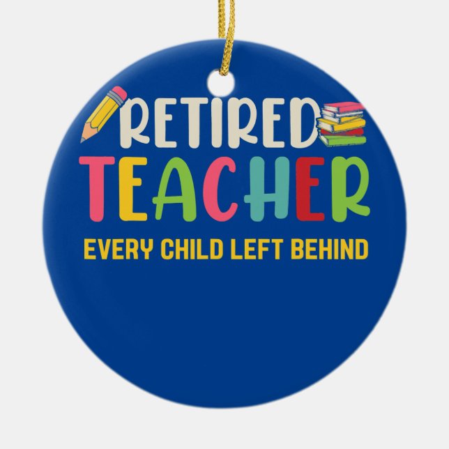 Retired Teacher Every Child Left Behind Grandma Ceramic Ornament (Front)