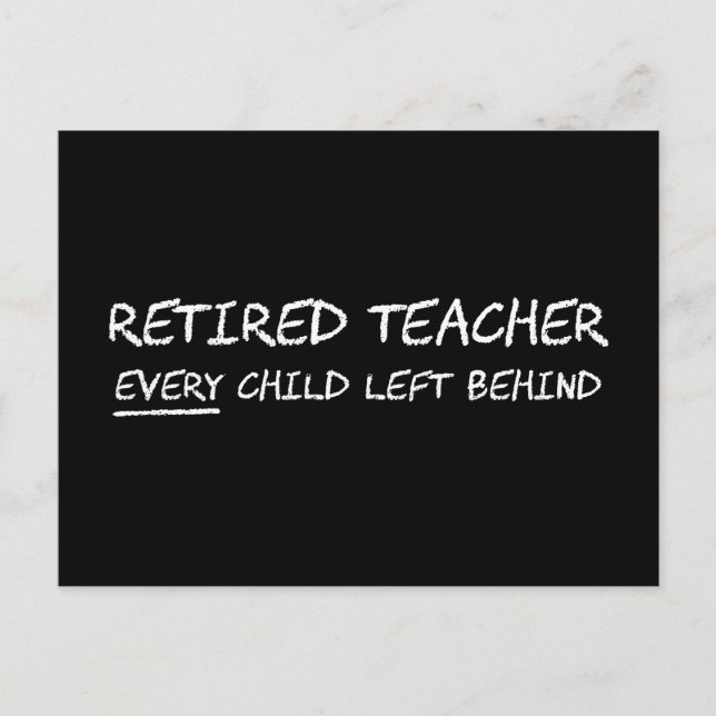 Retired Teacher EVERY Child Left Behind Postcard (Front)