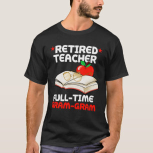 Retired Teacher Full Time Gram gram Retirement T-Shirt