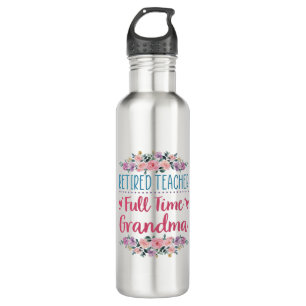 Retired Teacher Full Time Grandma Stainless Steel Water Bottle