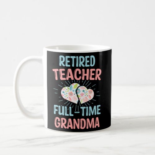 Retired Teacher Full_Time Grandma Teachers Retirem Coffee Mug