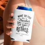 Retired Teacher Head of School Retirement Custom Can Cooler<br><div class="desc">Funny retired teacher saying that's perfect for the retirement parting gift for your favorite coworker who has a good sense of humor. The saying on this modern teaching retiree gift says "What Do You Call A Teacher Who is Happy on Monday? Retired." Add the teacher's name and year of retirement...</div>
