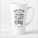 Retired Teacher Head of School Retirement Custom Latte Mug<br><div class="desc">Funny retired teacher saying that's perfect for the retirement parting gift for your favorite coworker who has a good sense of humor. The saying on this modern teaching retiree gift says "What Do You Call A Teacher Who is Happy on Monday? Retired." Add the teacher's name and year of retirement...</div>