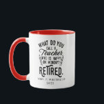 Retired Teacher Head of School Retirement Custom Mug<br><div class="desc">Funny retired teacher saying that's perfect for the retirement parting gift for your favorite coworker who has a good sense of humor. The saying on this modern teaching retiree gift says "What Do You Call A Teacher Who is Happy on Monday? Retired." Add the teacher's name and year of retirement...</div>