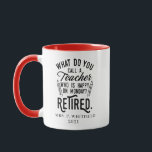 Retired Teacher Head of School Retirement Custom Mug<br><div class="desc">Funny retired teacher saying that's perfect for the retirement parting gift for your favorite coworker who has a good sense of humor. The saying on this modern teaching retiree gift says "What Do You Call A Teacher Who is Happy on Monday? Retired." Add the teacher's name and year of retirement...</div>