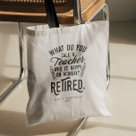 Retired Teacher Head of School Retirement Custom Tote Bag<br><div class="desc">Funny retired teacher saying that's perfect for the retirement parting gift for your favorite coworker who has a good sense of humor. The saying on this modern teaching retiree gift says "What Do You Call A Teacher Who is Happy on Monday? Retired." Add the teacher's name and year of retirement...</div>