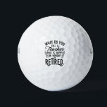Retired Teacher Head of School Retirement Golf Balls<br><div class="desc">Funny retired teacher saying that's perfect for the retirement parting gift for your favorite coworker who has a good sense of humor. The saying on this modern teaching retiree gift says "What Do You Call A Teacher Who is Happy on Monday? Retired." Check out our store for other retirement gifts...</div>