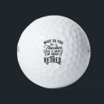 Retired Teacher Head of School Retirement Golf Balls<br><div class="desc">Funny retired teacher saying that's perfect for the retirement parting gift for your favorite coworker who has a good sense of humor. The saying on this modern teaching retiree gift says "What Do You Call A Teacher Who is Happy on Monday? Retired." Check out our store for other retirement gifts...</div>