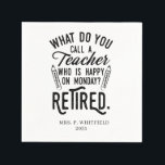 Retired Teacher Head of School Retirement Napkins<br><div class="desc">Funny retired teacher saying that's perfect for the retirement parting gift for your favorite coworker who has a good sense of humor. The saying on this modern teaching retiree gift says "What Do You Call A Teacher Who is Happy on Monday? Retired." Add a name by clicking the personalize button...</div>