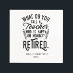 Retired Teacher Head of School Retirement Napkins<br><div class="desc">Funny retired teacher saying that's perfect for the retirement parting gift for your favorite coworker who has a good sense of humor. The saying on this modern teaching retiree gift says "What Do You Call A Teacher Who is Happy on Monday? Retired." Add a name by clicking the personalize button...</div>