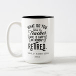 Retired Teacher Head of School Retirement Two-Tone Coffee Mug<br><div class="desc">Funny retired teacher saying that's perfect for the retirement parting gift for your favorite coworker who has a good sense of humor. The saying on this modern teaching retiree gift says "What Do You Call A Teacher Who is Happy on Monday? Retired." Add the teacher's name and year of retirement...</div>